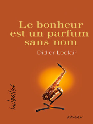 cover image of Le bonheur est un parfum sans nom
